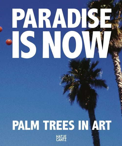 PUBLICATION: Paradise Is Now. Palm Trees in Art, 2018